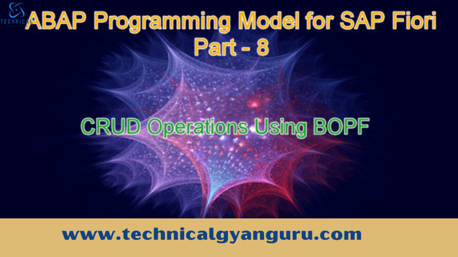 SAP Fiori – 8 ABAP Programming Model – Creating Transactional Applications – CRUD Operations with BOPF