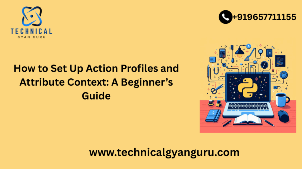 How to Set Up Action Profiles and Attribute Context: A Be...