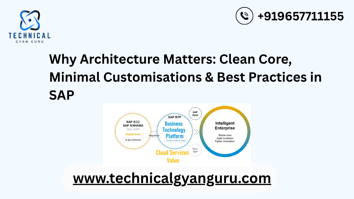 Why Architecture Matters: Clean Core, Minimal Customisations & Best Practices in SAP
